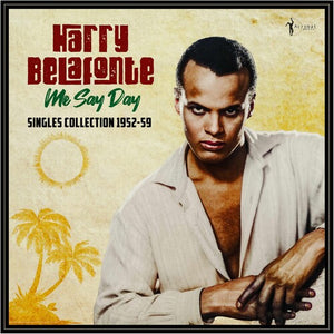 HARRY BELAFONTE | ME SAY DAY: SINGLES COLLECTION 1952-59