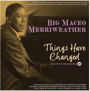 BIG MACEO MERRIWEATHER | THINGS HAVE CHANGED: COLLECTED RECORDINGS 1941-50