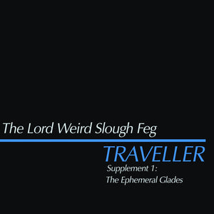 LORD WEIRD SLOUGH FEG | TRAVELLER SUPPLEMENT I: THE EPHEMERAL GLADES
