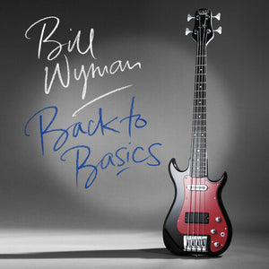 BILL WYMAN | BACK TO BASICS