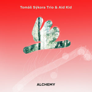 TOMAS SYKORA TRIO^AID KID | TOMAS SYKORA TRIO & AID KID - ALCHEMY