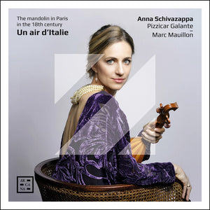 ANNA SCHIVAZAPPA^PIZZICAR GALANTE^MARC MAUILLON | UN AIR D ITALIE - THE MANDOLIN IN PARIS IN THE