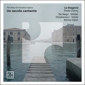 LE STAGIONI^PAOLO ZANZU | UN SECOLO CANTANTE - THE RISE OF VENETIAN OPERA