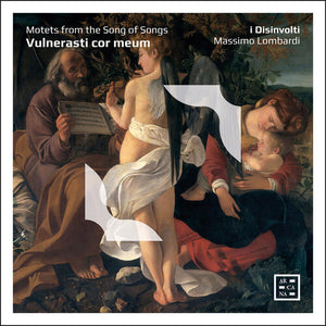 I DISINVOLTI^MASSIMO LOMBARDI | VULNERASTI COR MEUM - MOTETS FROM THE SONG OF SONG