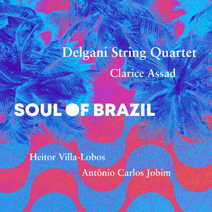 DELGANI STRING QUARTET^CLARICE ASSAD | SOUL OF BRAZIL