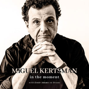MIGUEL KERTSMAN^ERNIE ADAMS | IN THE MOMENT