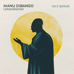 MANU DIBANGO | SAX & SPIRITUALS LAMASTABASTANI