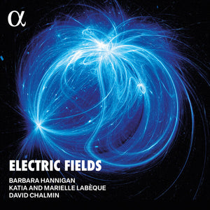 BARBARA HANNIGAN^DAVID CHALMIN^KATIA LABEQUE^MARIELLE LABEQUE | ELECTRIC FIELDS
