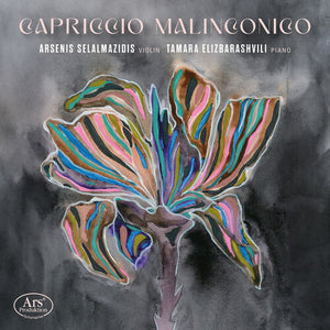 ARSENIS SELALMAZIDIS^TAMARA ELIZBARASHVILI | CAPRICCIO MALINCONICO - WORKS FOR VIOLIN & PNO