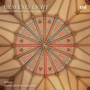 SELENE | HEAVENLY LIGHT - ETON CHOIRBOOK RECONSTRUCTIONS I