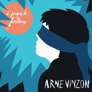ARNE VINZON | PROPOS DE FANTOMES