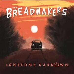 BREADMAKERS | LONESOME SUNDOWN