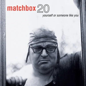MATCHBOX TWENTY | YOURSELF OR SOMEONE LIKE YOU