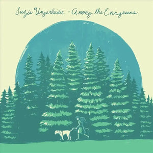 SUZIE UNGERLEIDER | AMONG THE EVERGREENS