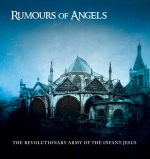 THE REVOLUTIONARY ARMY OF THE INFANT JESUS | RUMOURS OF ANGELS