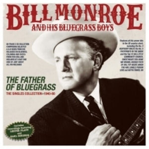 BILL MONROE & HIS BLUEGRASS BOYS | FATHER OF BLUEGRASS: THE SINGLES COLLECTION 1940