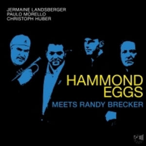 JERMAINE LANDSBERGER^PAULO MORELLO^CHRISTOPH HUBER | HAMMOND EGGS MEETS RANDY BRECKER