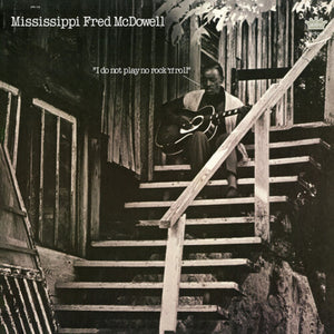 MCDOWELL MISSISSIPPI FRED | I DO NOT PLAY NO ROCK N ROLL (VINYL)