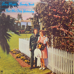SPOOKY TOOTH / GARY WRIGHT | THAT WAS ONLY YESTERDAY
