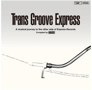 TRANS GROOVE EXPRESS A MUSICAL JOURNEY TO | TRANS GROOVE EXPRESS A MUSICAL JOURNEY TO