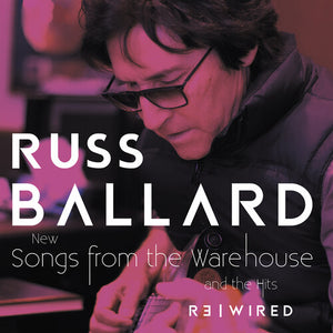 RUSS BALLARD | SONGS FROM THE WAREHOUSE / THE HITS REWIRED