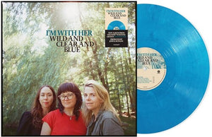 I'M WITH HER | WILD AND CLEAR AND BLUE (ECO BLUE EDITION) VINYL)