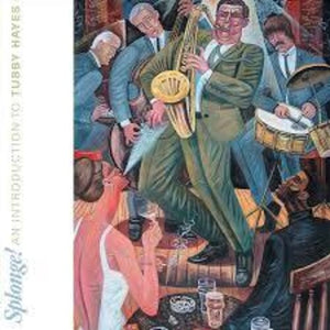 TUBBY HAYES | SPLONGE: AN INTRODUCTION TO TUBBY HAYES