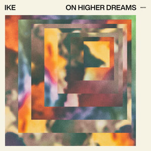 IKE | ON HIGHER DREAMS
