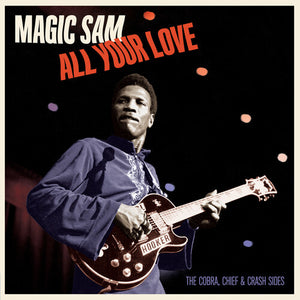 MAGIC SAM | ALL YOUR LOVE: THE COBRA CHIEF & CRASH SIDES
