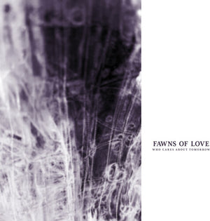 FAWNS OF LOVE | WHO CARES ABOUT TOMORROW