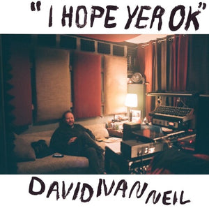 DAVID IVAN NEIL | HOPE YER OK