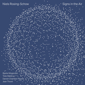 BJARKE MOGENSEN^TOKE MOLDRUP^DANISH CHAMBER PLAYERS | NIELS ROSING-SCHOW: SIGNS IN THE AIR