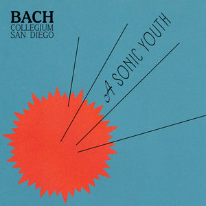 BACH COLLEGIUM SAN DIEGO | SONIC YOUTH
