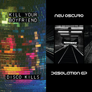KILL YOUR BOYFRIEND + NEU OSCURO | DISCO KILLS EP + DESOLATION EP