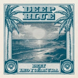 DEEY & LEO IWAMURA | DEEP BLUE