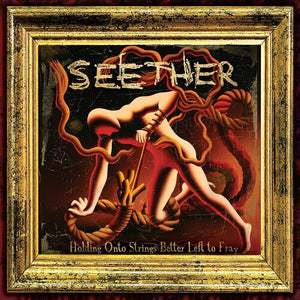 SEETHER | HOLDING ONTO STRINGS BETTER LEFT TO FRAY