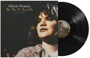 ALISON KRAUSS | NOW THAT IVE FOUND YOU - A COLLECTION (VINYL)