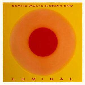 BRIAN ENO & BEATIE WOLFE^BRIAN ENO^BEATIE WOLFE | LUMINAL