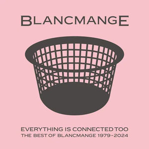 BLANCMANGE | EVERYTHING IS CONNECTED TOO: BEST OF 1979-2024