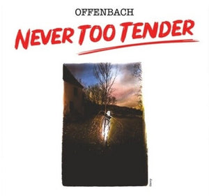 OFFENBACH | NEVER TOO TENDER / LIVE IN VANCOUVER 1976