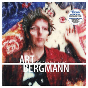 ART BERGMANN | WHAT FRESH HELL IS THIS: DELUXE