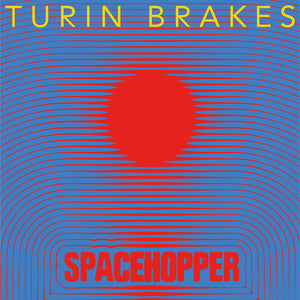 TURIN BRAKES | SPACEHOPPER