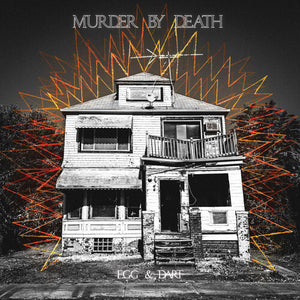 MURDER BY DEATH | EGG + DART