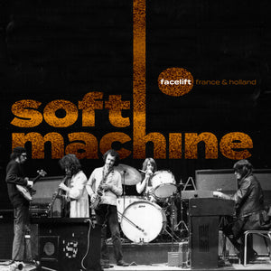 SOFT MACHINE | FACELIFT FRANCE AND HOLLAND