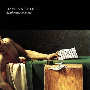 HAVE A NICE LIFE | DEATHCONSCIOUSNESS (2LP SET) (VINYL)