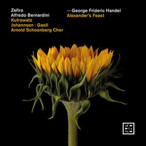 MIRIAM KUTROWATZ^DANIEL JOHANNSEN^DAMIEN GASTL^ARNOLD SCHOENBERG CHOR^ZEFIRO^ALFREDO BERNARDINI | HANDEL: ALEXANDER'S FEAST
