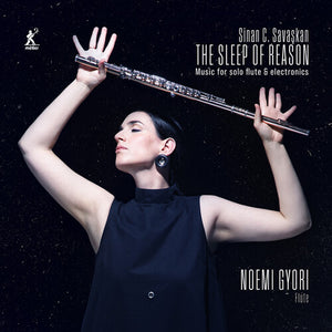 NOEMI GYORI^SINAN CARTER SAVASKAN | SLEEP OF REASON - MUSIC FOR SOLO FLUTE ELECTRONICS