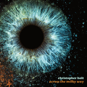 CHRISTOPHER HOLT | ACROSS THE MILKY WAY