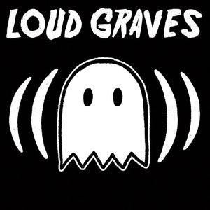 LOUD GRAVES | LOUD GRAVES