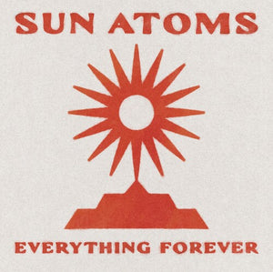 SUN ATOMS | EVERYTHING FOREVER